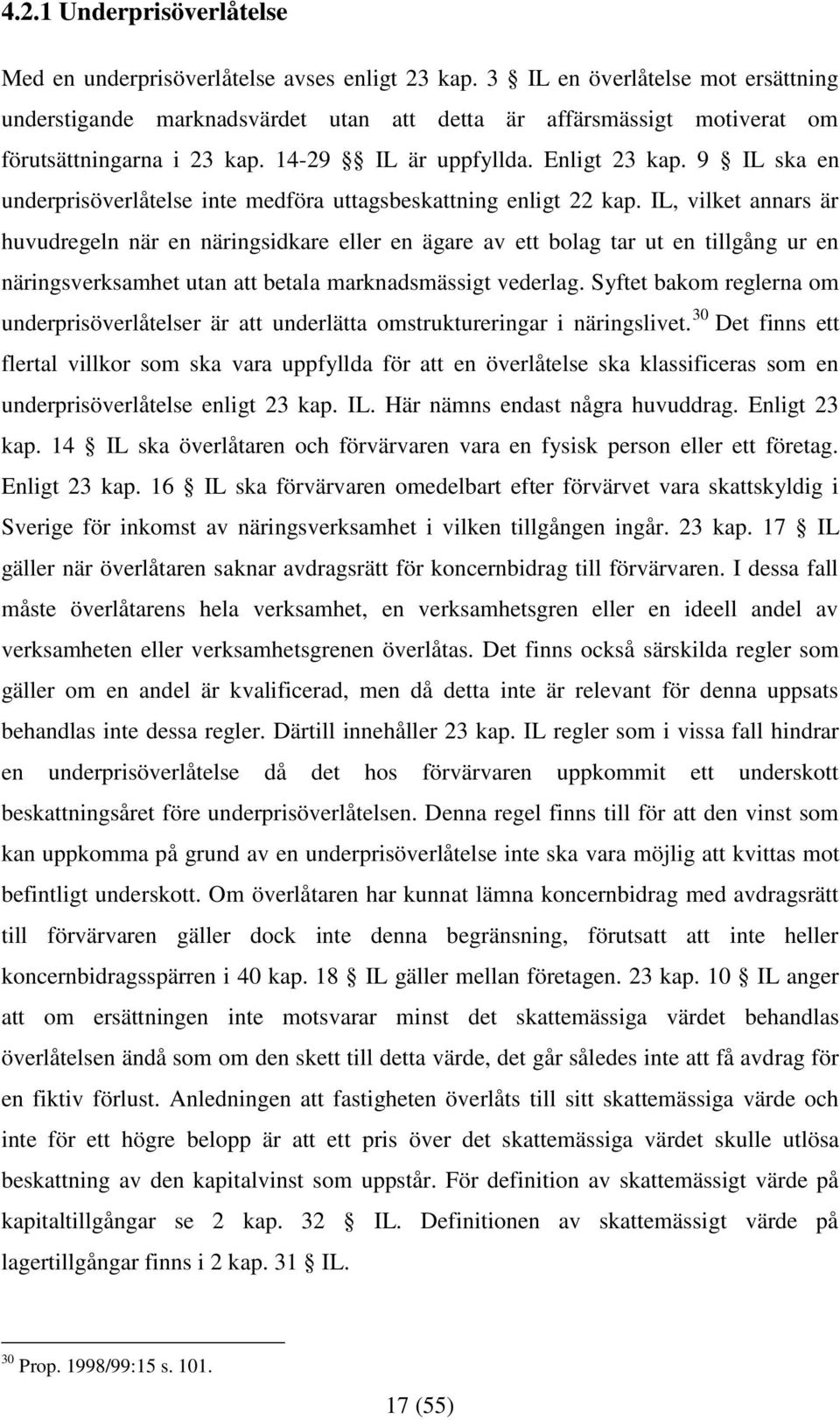 9 IL ska en underprisöverlåtelse inte medföra uttagsbeskattning enligt 22 kap.