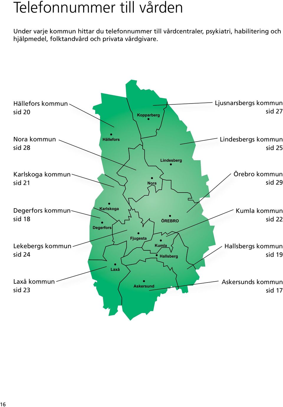 Hällefors kommun sid 20 Ljusnarsbergs kommun sid 27 Nora kommun sid 28 Lindesbergs kommun sid 25 Karlskoga