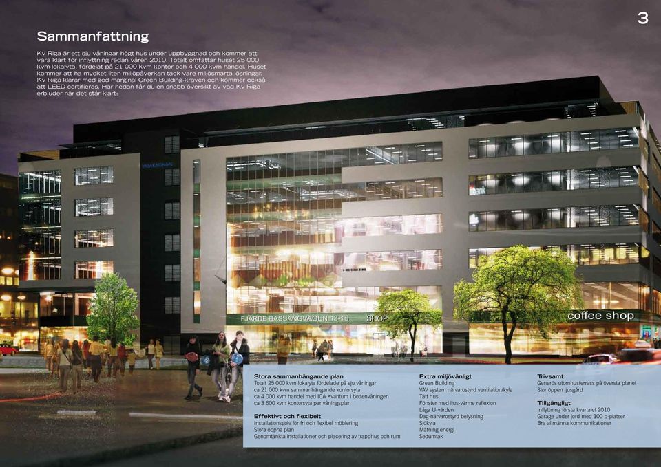 Kv Riga klarar med god marginal Green Building-kraven och kommer också att LEED-certifieras.