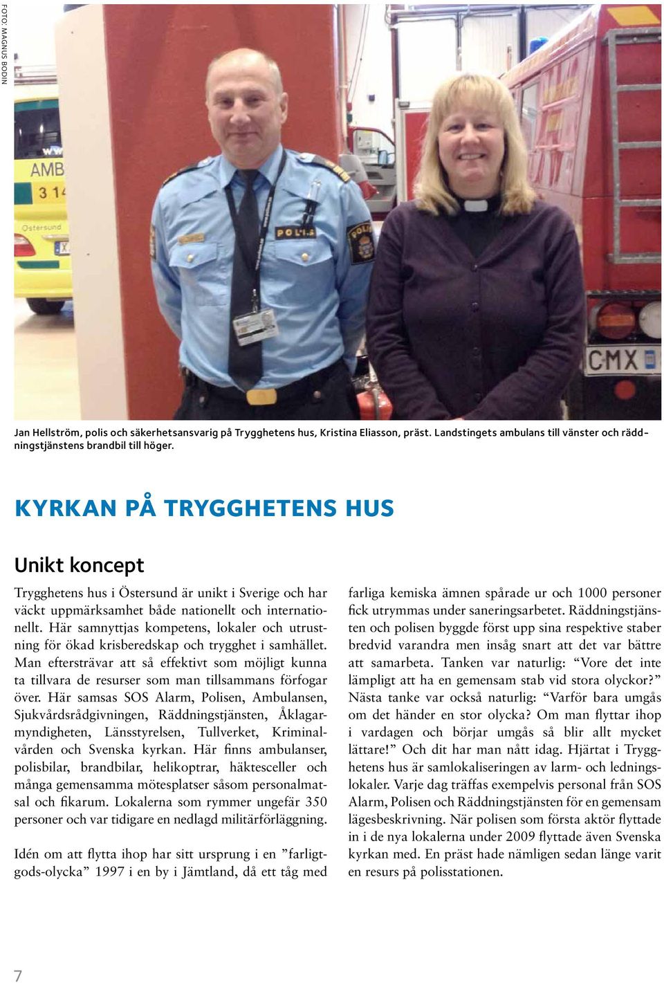 Här samnyttjas kompetens, lokaler och utrustning för ökad krisberedskap och trygghet i samhället.