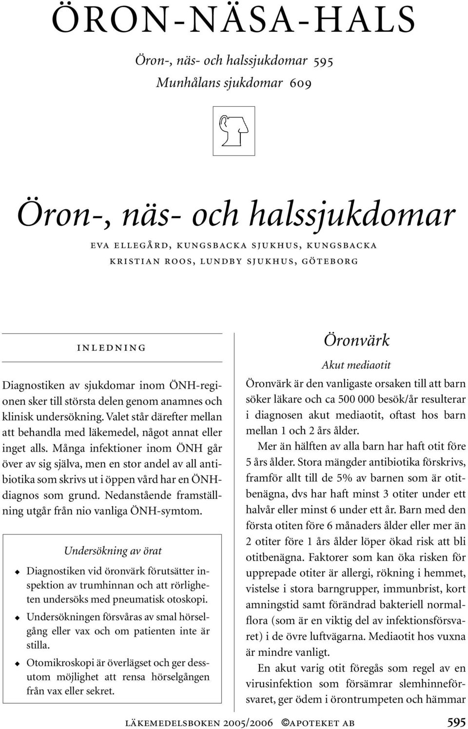 Många infektioner inom ÖNH går över av sig själva, men en stor andel av all antibiotika som skrivs ut i öppen vård har en ÖNHdiagnos som grund.