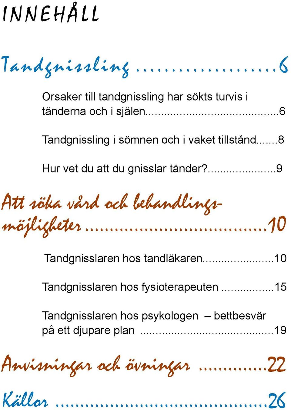 ...9 Att söka vård och behandlingsmöjligheter...10 Tandgnisslaren hos tandläkaren.