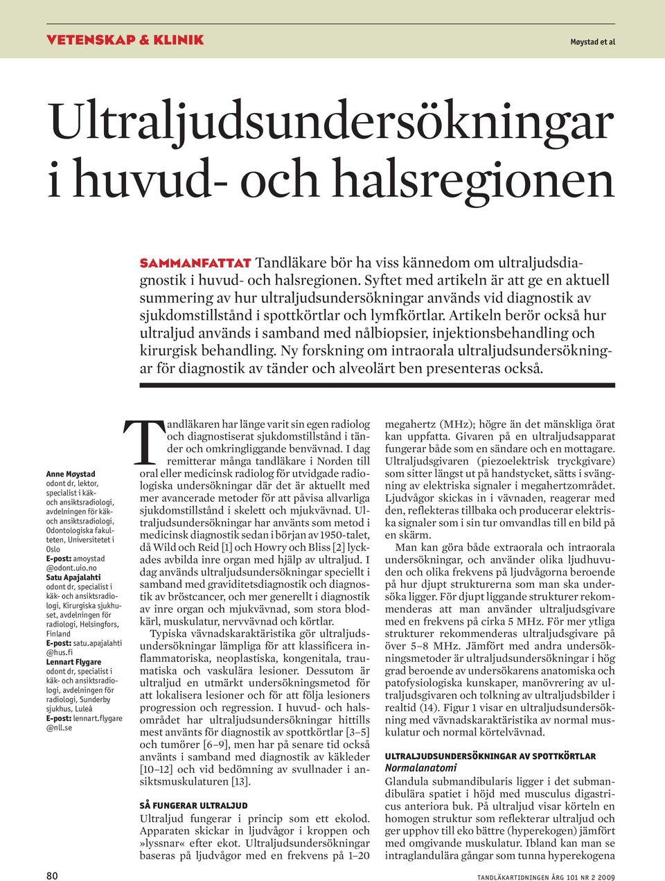 Artikeln berör också hur ultraljud används i samband med nålbiopsier, injektionsbehandling och kirurgisk behandling.