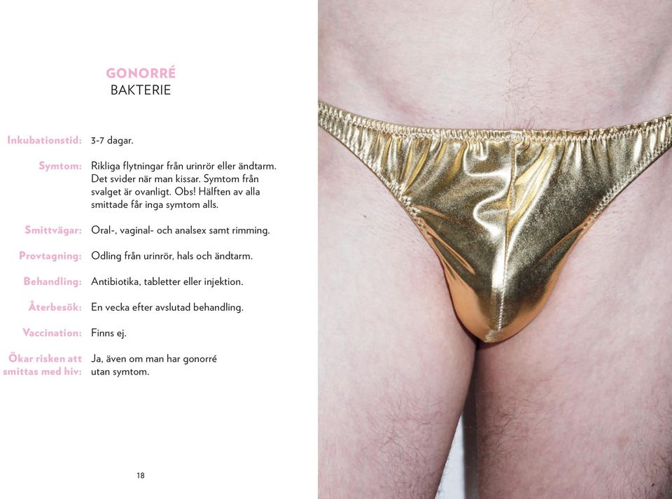 Hälften av alla smittade får inga symtom alls. Oral-, vaginal- och analsex samt rimming.