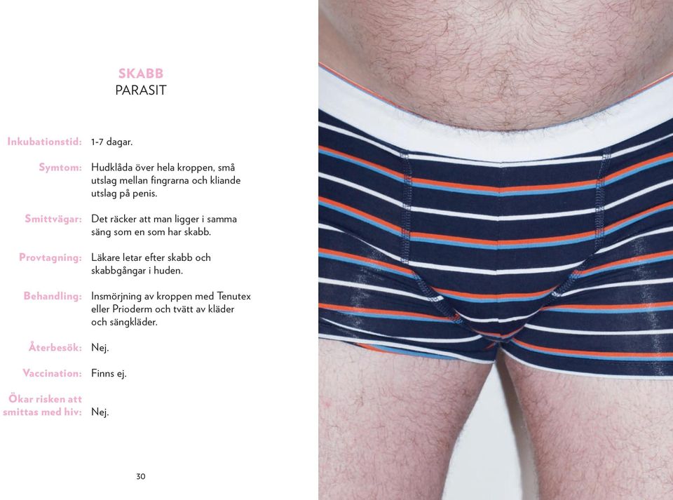 penis. Det räcker att man ligger i samma säng som en som har skabb.