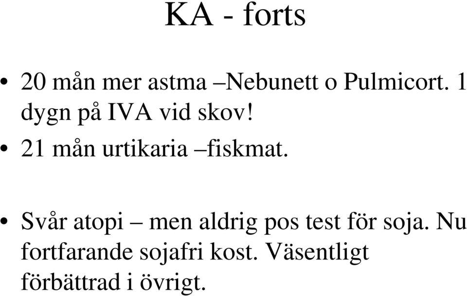 Svår atopi men aldrig pos test för soja.