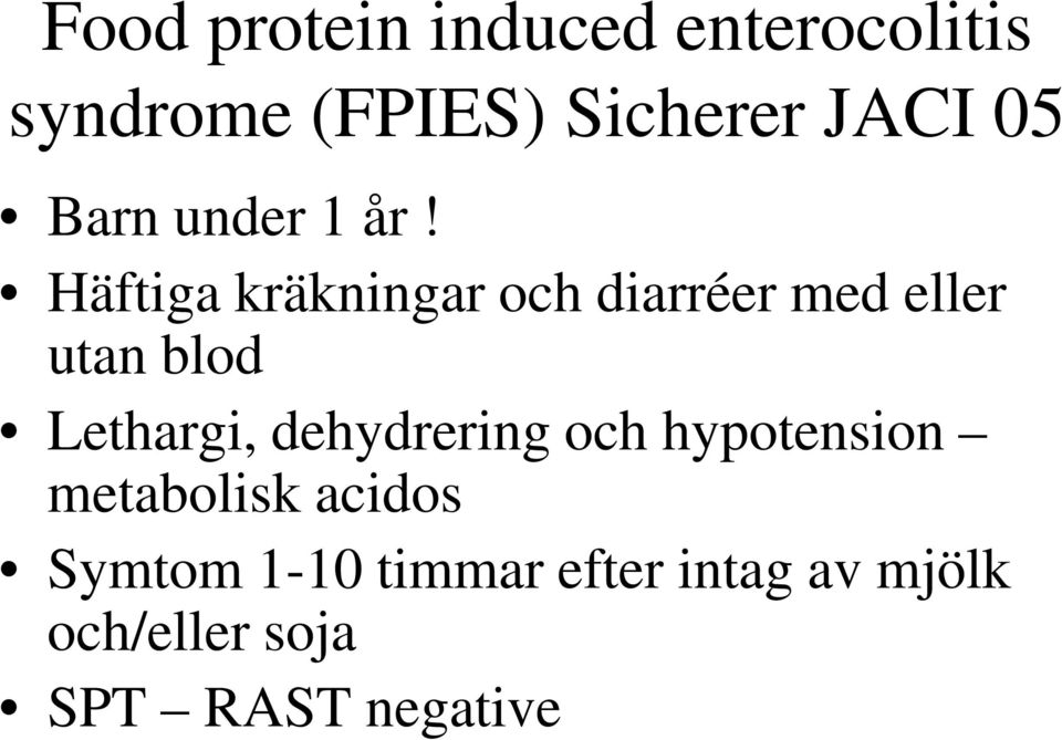 Häftiga kräkningar och diarréer med eller utan blod Lethargi,