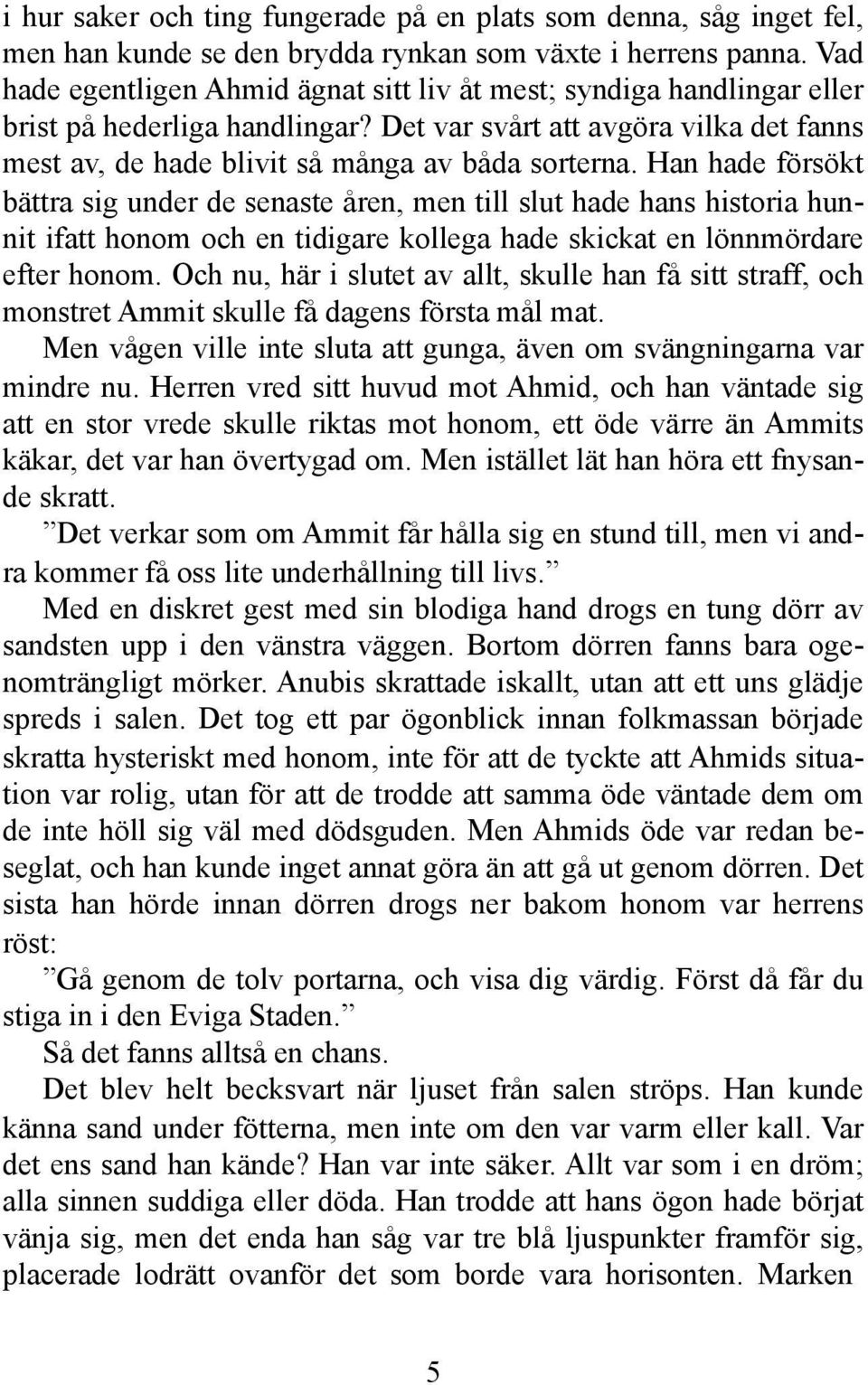 Han hade försökt bättra sig under de senaste åren, men till slut hade hans historia hunnit ifatt honom och en tidigare kollega hade skickat en lönnmördare efter honom.