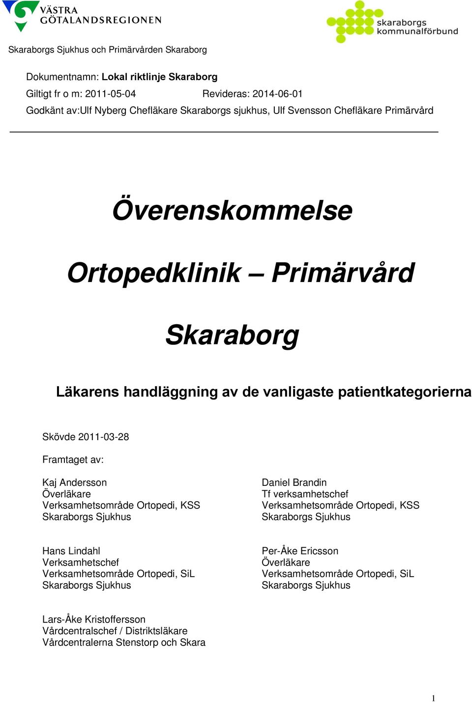 Överläkare Verksamhetsområde, KSS Skaraborgs Sjukhus Daniel Brandin Tf verksamhetschef Verksamhetsområde, KSS Skaraborgs Sjukhus Hans Lindahl Verksamhetschef Verksamhetsområde,