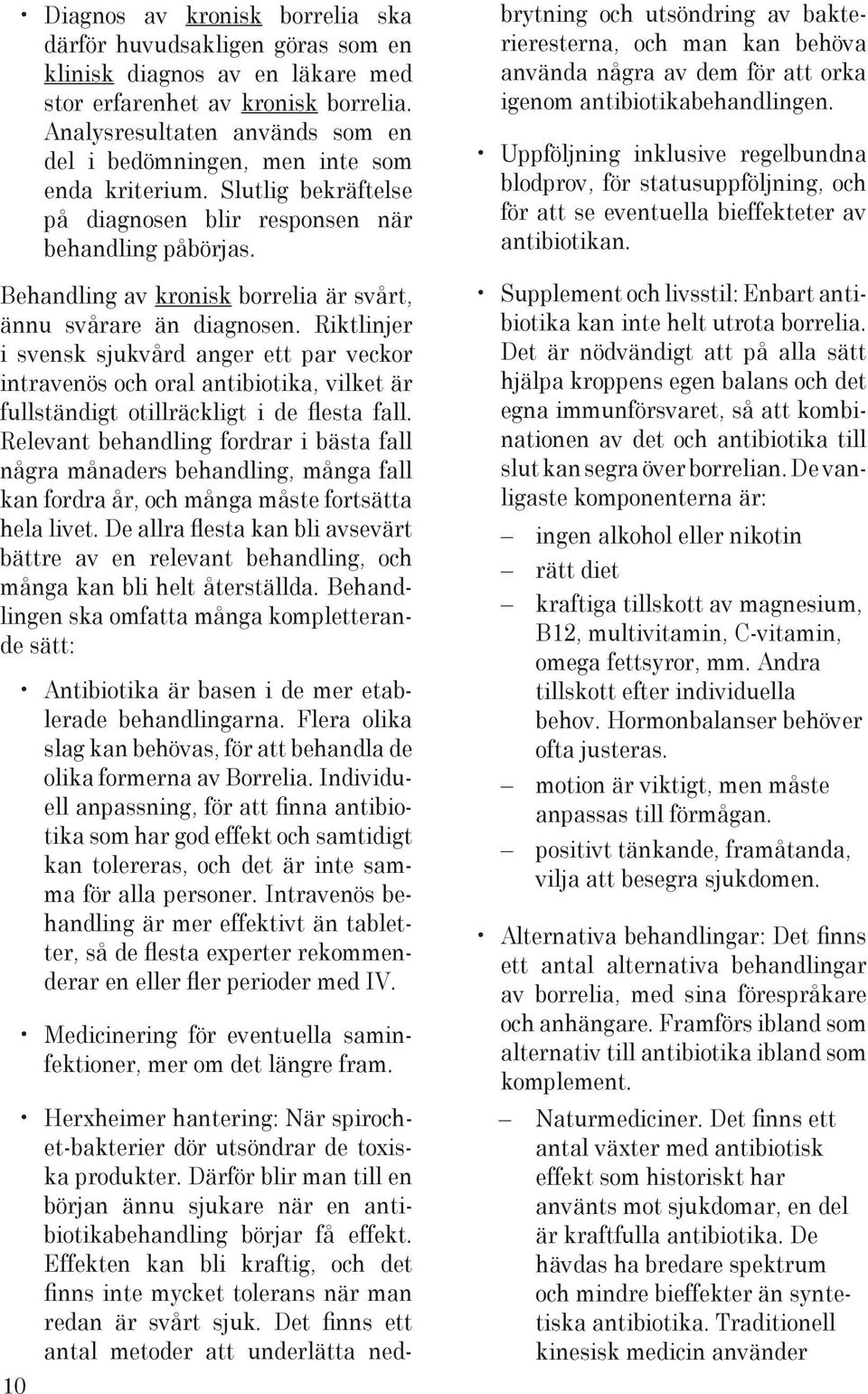 Behandling av kronisk borrelia är svårt, ännu svårare än diagnosen.