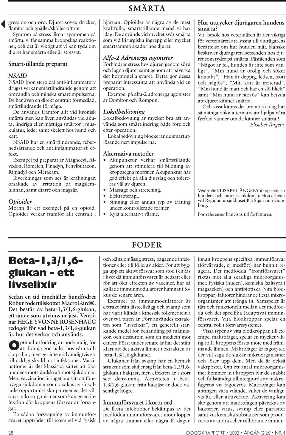 Smärtstillande preparat NSAID NSAID (non steroidal anti-inflammatory drugs) verkar smärtlindrande genom att omvandla och minska smärtimpulserna.