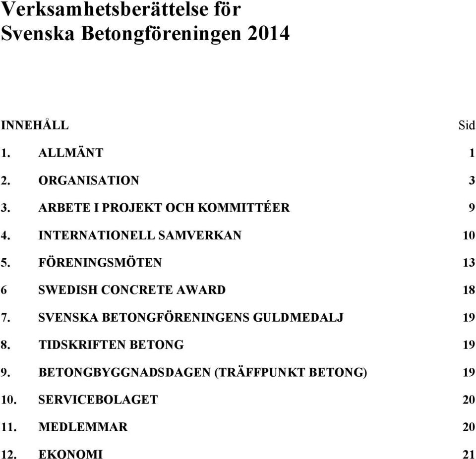 FÖRENINGSMÖTEN 13 6 SWEDISH CONCRETE AWARD 18 7. SVENSKA BETONGFÖRENINGENS GULDMEDALJ 19 8.