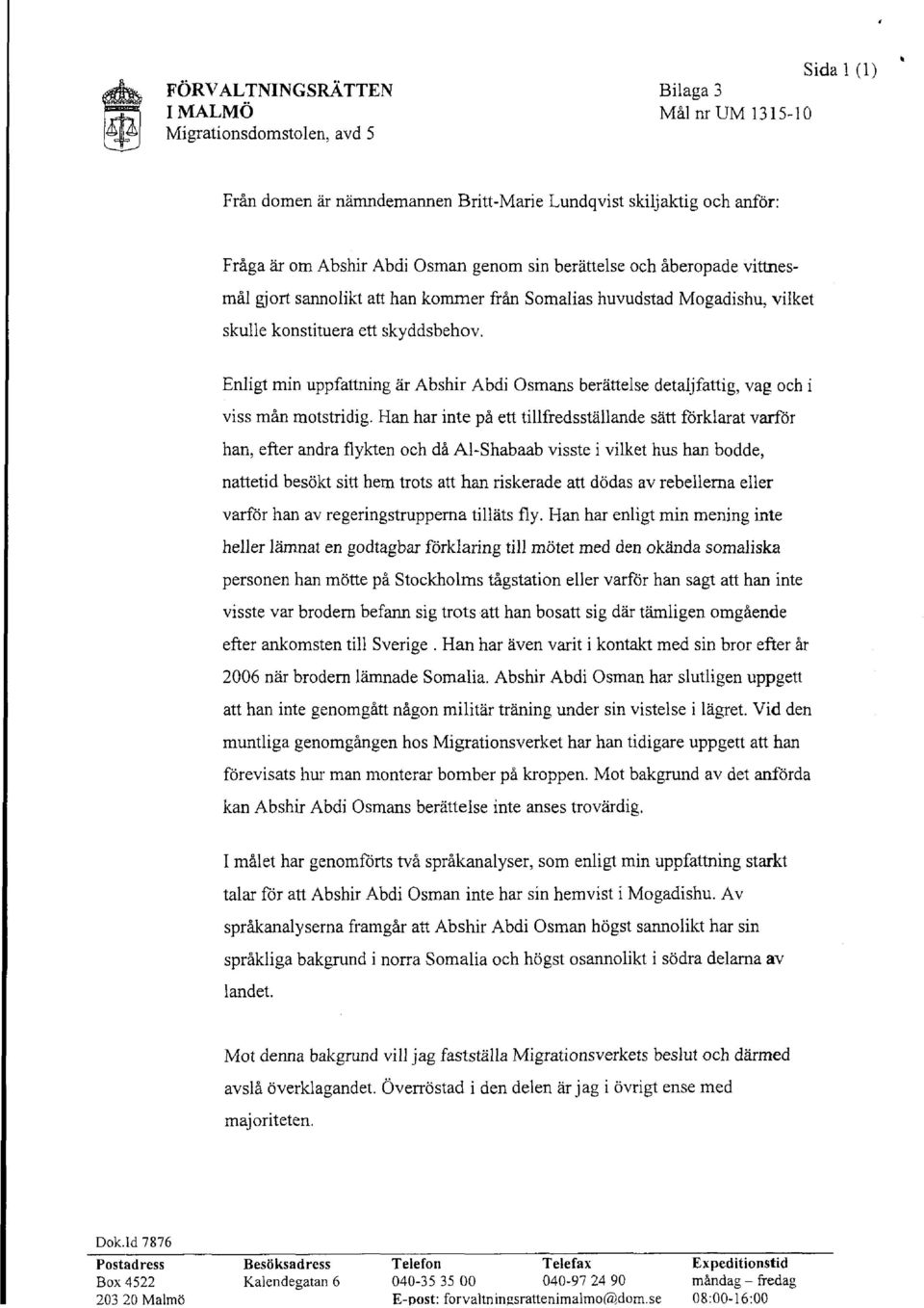 Abdi Osman genom sin berättelse och åberopade vittnesmål gjort sannolikt att han kommer från Somalias huvudstad Mogadishu, vilket skulle konstituera ett skyddsbehov.