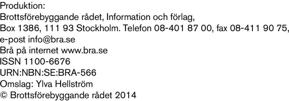 Telefon 08-401 87 00, fax 08-411 90 75, e-post info@bra.