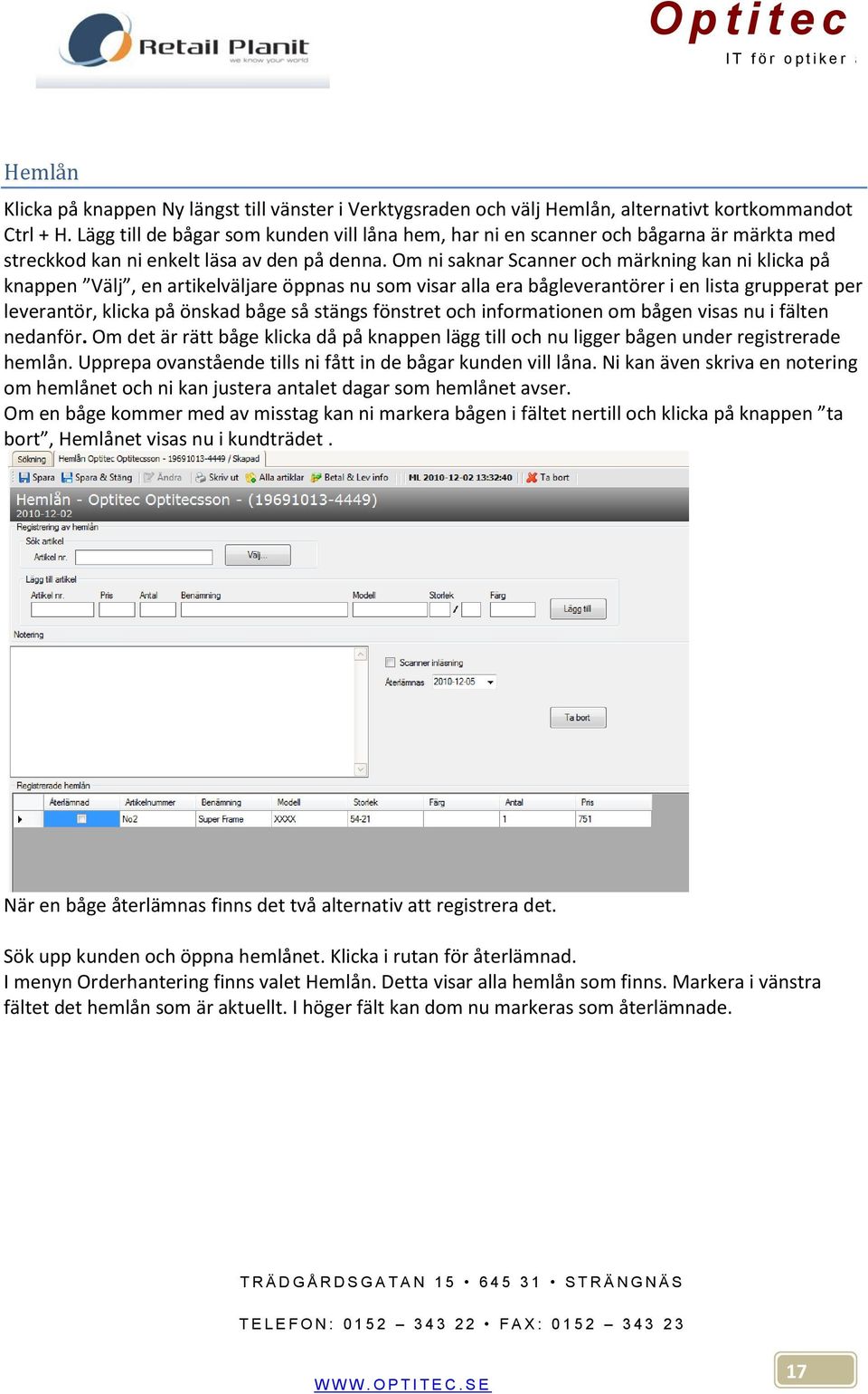 Om ni saknar Scanner och märkning kan ni klicka på knappen Välj, en artikelväljare öppnas nu som visar alla era bågleverantörer i en lista grupperat per leverantör, klicka på önskad båge så stängs