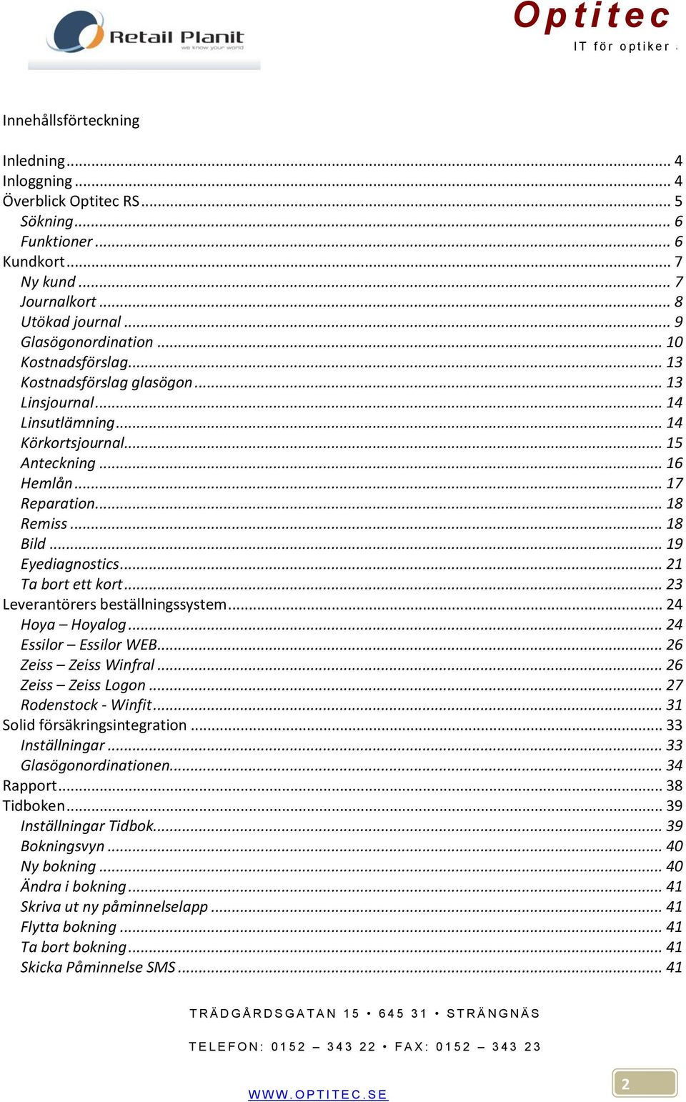 .. 19 Eyediagnostics... 21 Ta bort ett kort... 23 Leverantörers beställningssystem... 24 Hoya Hoyalog... 24 Essilor Essilor WEB... 26 Zeiss Zeiss Winfral... 26 Zeiss Zeiss Logon.