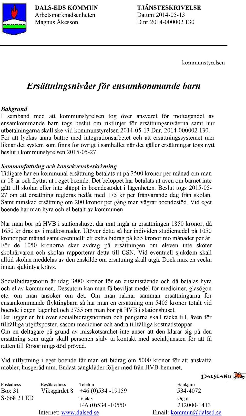 ersättningsnivåerna samt hur utbetalningarna skall ske vid kommunstyrelsen 2014-05-13 Dnr. 2014-000002.130.