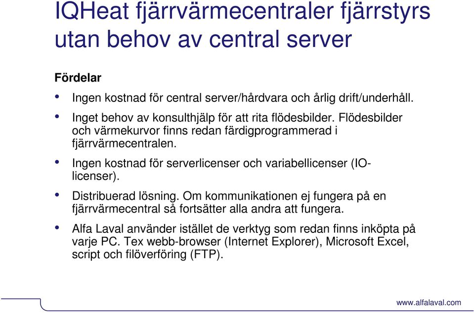 Ingen kostnad för serverlicenser och variabellicenser (IOlicenser). Distribuerad lösning.