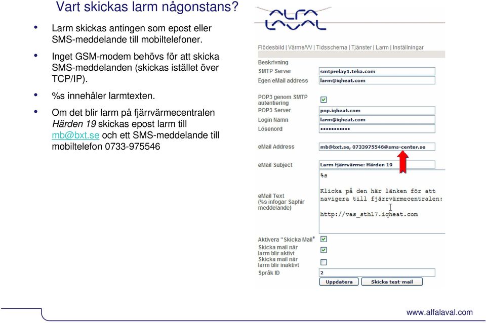 Inget GSM-modem behövs för att skicka SMS-meddelanden (skickas istället över TCP/IP).