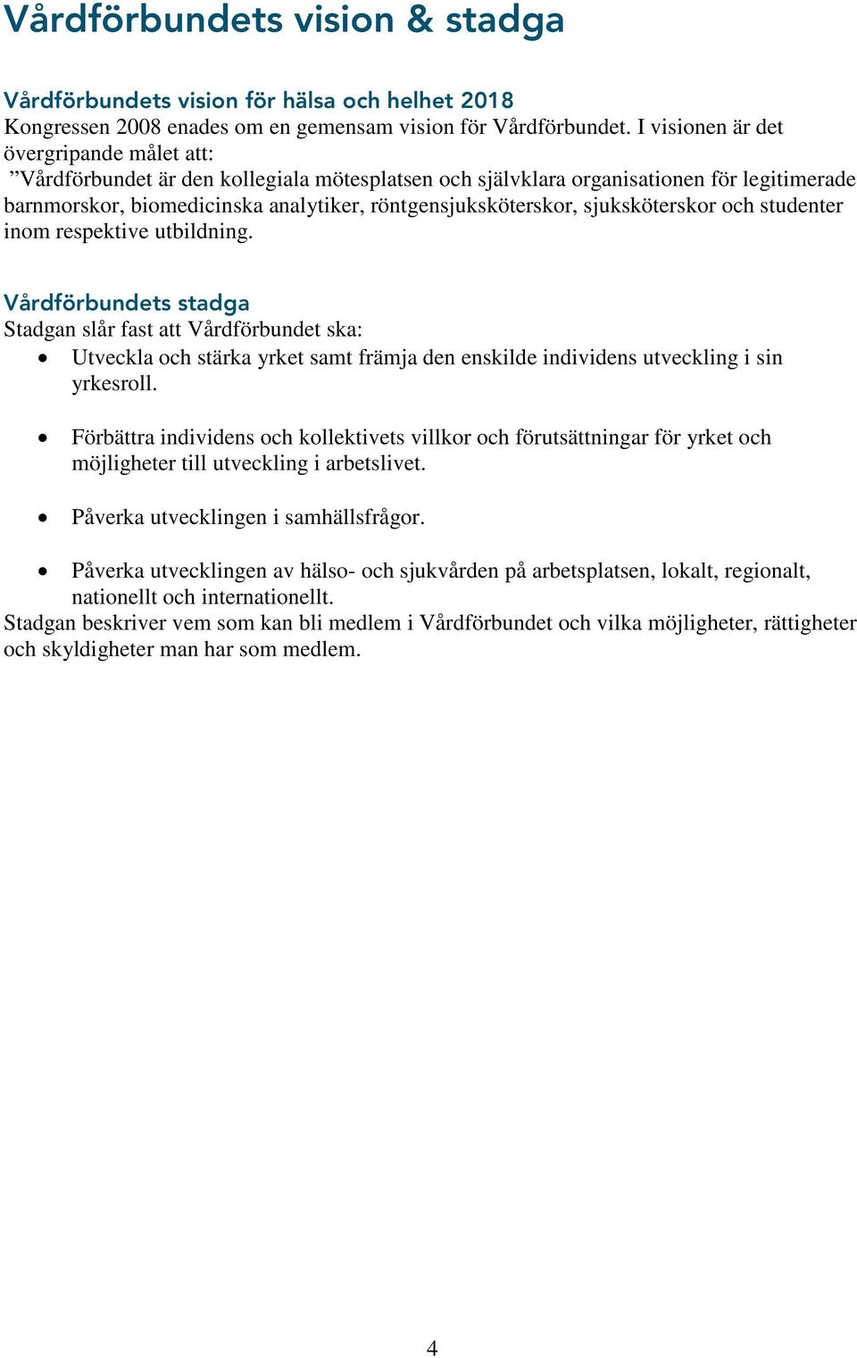 sjuksköterskor och studenter inom respektive utbildning.