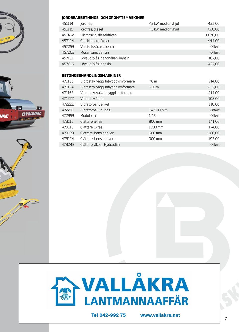 Vibrostav, vägg. Inbyggd omformare <6 m 214,00 471154 Vibrostav, vägg. Inbyggd omformare <10 m 235,00 471163 Vibrostav, valv.