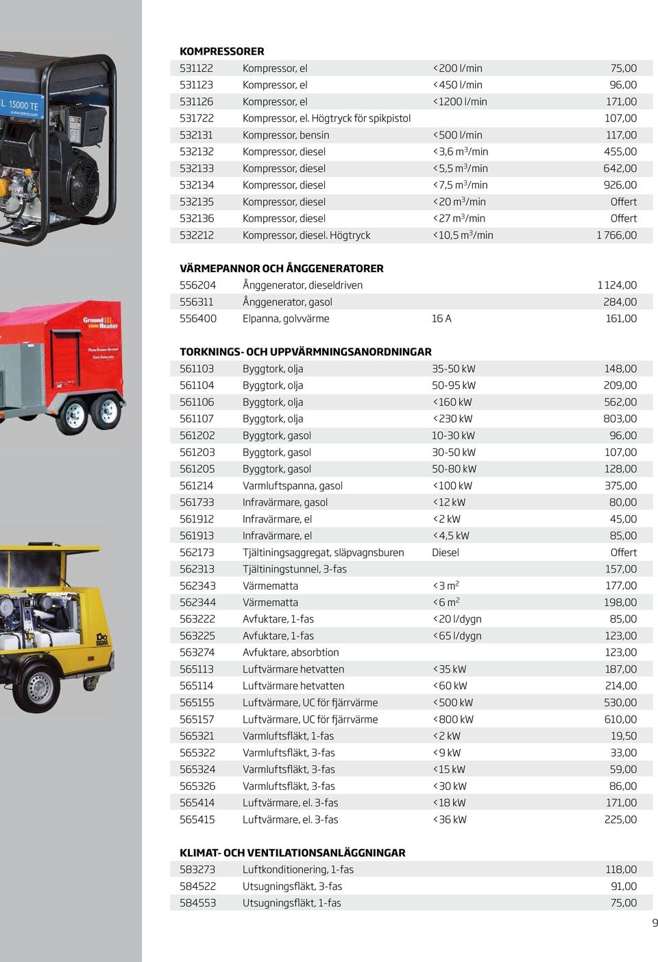 m 3 /min 926,00 532135 Kompressor, diesel <20 m 3 /min Offert 532136 Kompressor, diesel <27 m 3 /min Offert 532212 Kompressor, diesel.