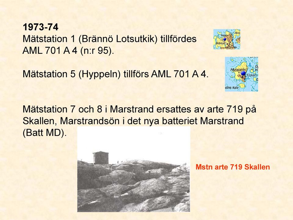 Mätstation 7 och 8 i Marstrand ersattes av arte 719 på Skallen,