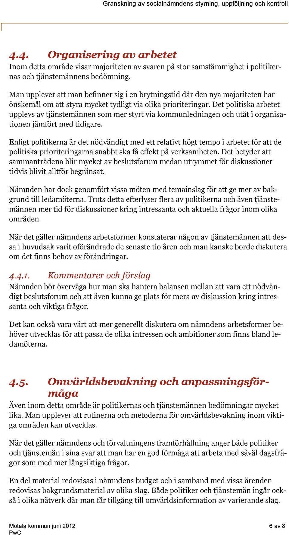 Det politiska arbetet upplevs av tjänstemännen som mer styrt via kommunledningen och utåt i organisationen jämfört med tidigare.
