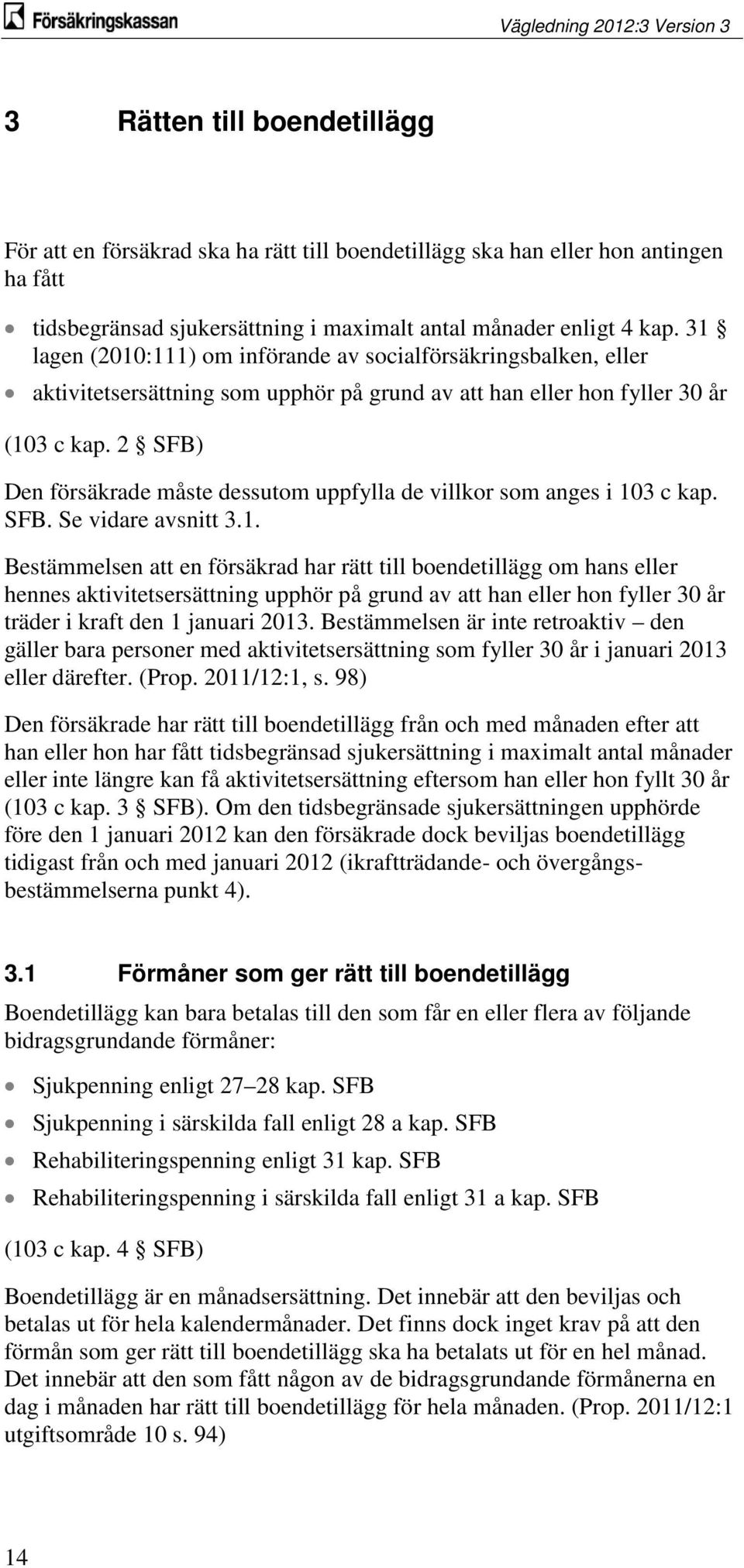 2 SFB) Den försäkrade måste dessutom uppfylla de villkor som anges i 10