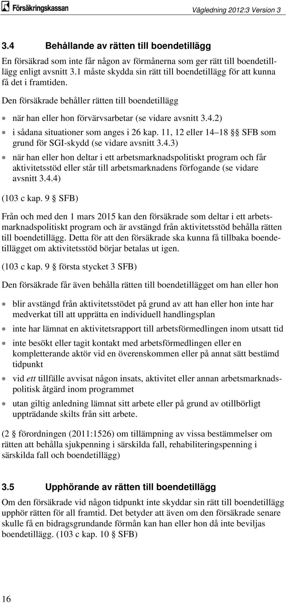 2) i sådana situationer som anges i 26 kap. 11, 12 eller 14 