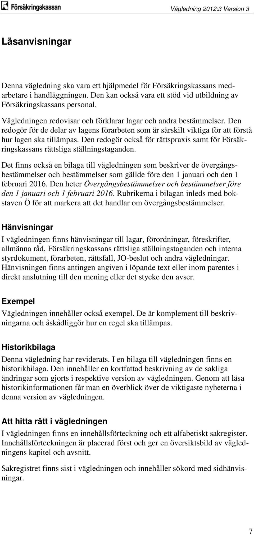 Den redogör också för rättspraxis samt för Försäkringskassans rättsliga ställningstaganden.