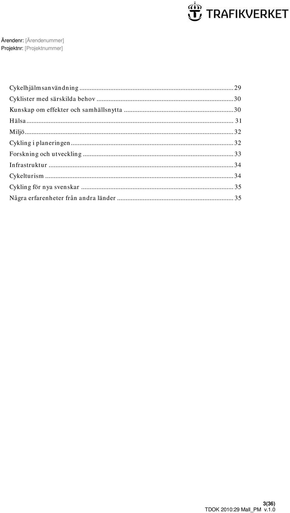 .. 32 Cykling i planeringen... 32 Forskning och utveckling... 33 Infrastruktur.