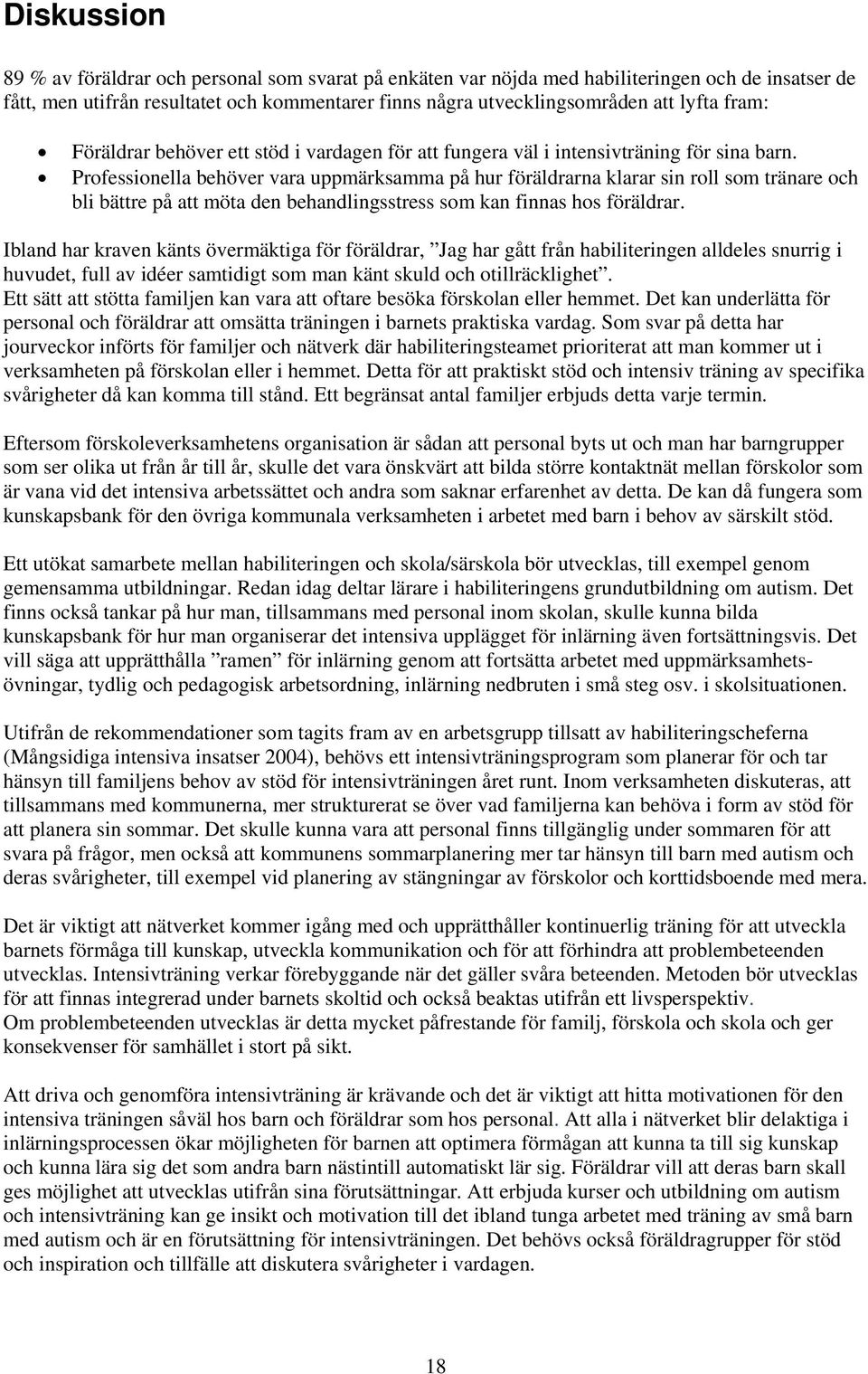 Professionella behöver vara uppmärksamma på hur föräldrarna klarar sin roll som tränare och bli bättre på att möta den behandlingsstress som kan finnas hos föräldrar.