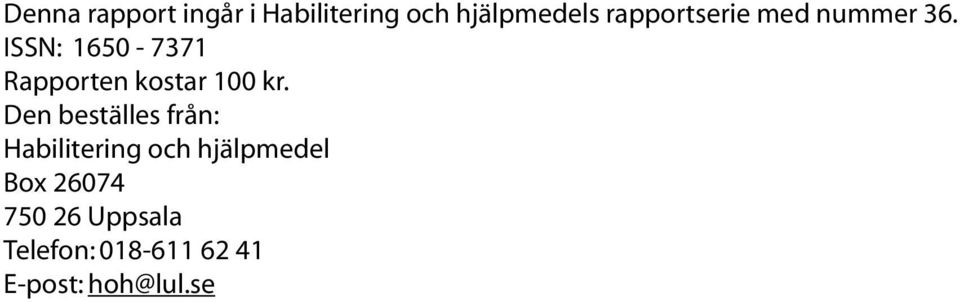 ISSN: 1650-7371 Rapporten kostar 100 kr.