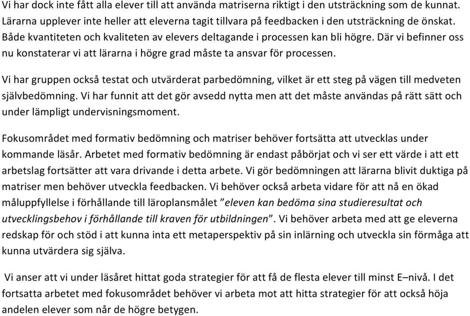 Där vi befinner oss nu konstaterar vi att lärarna i högre grad måste ta ansvar för processen.