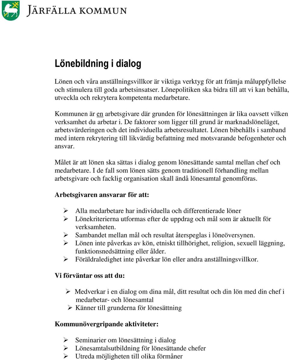 Kommunen är en arbetsgivare där grunden för lönesättningen är lika oavsett vilken verksamhet du arbetar i.