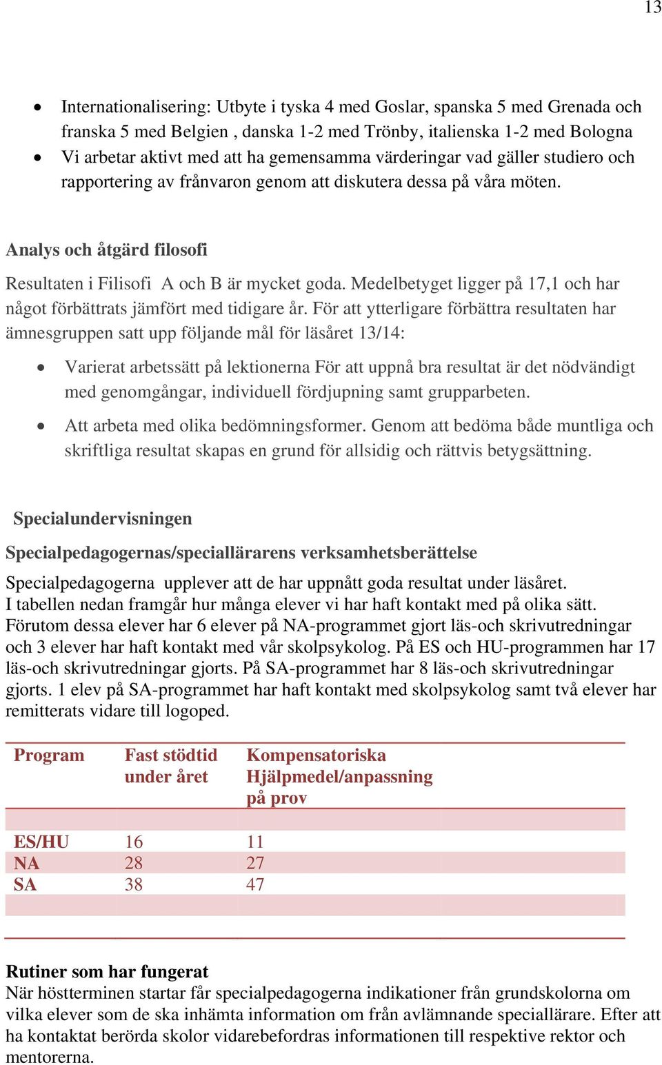 Mebetyget ligger på 17,1 och har något förbättrats jämfört med tidigare år.