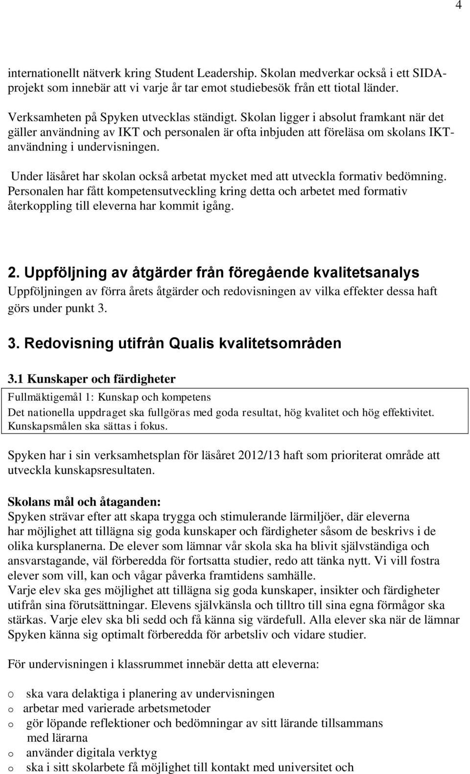 Under läsåret har skolan också arbetat mycket med att utveckla formativ bedömning.