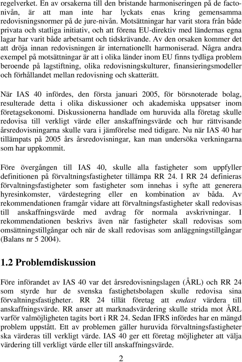 Av den orsaken kommer det att dröja innan redovisningen är internationellt harmoniserad.