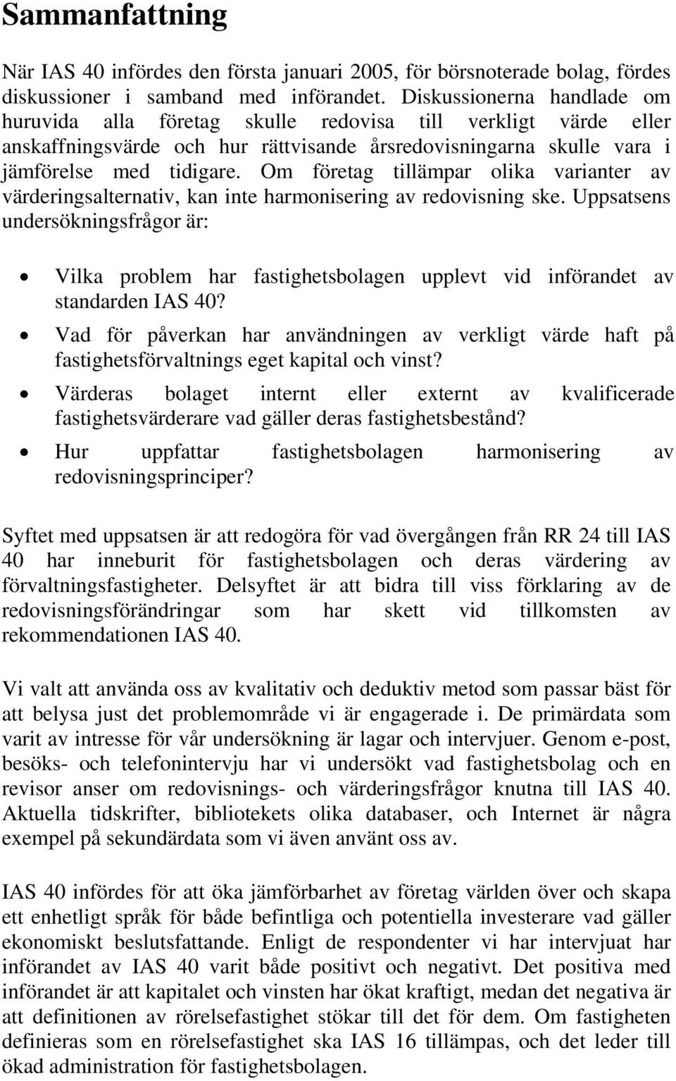 Om företag tillämpar olika varianter av värderingsalternativ, kan inte harmonisering av redovisning ske.