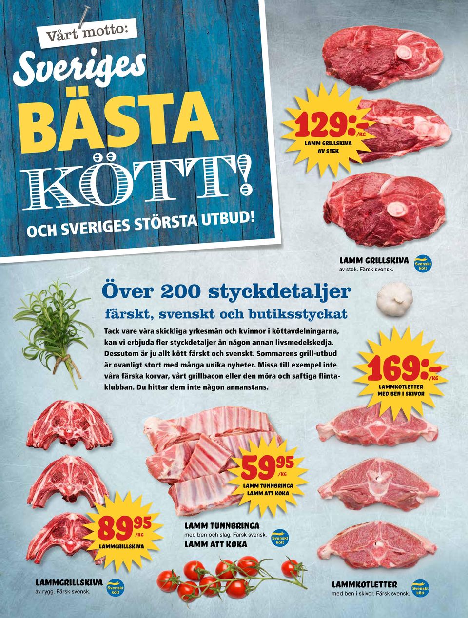 Dessutom är ju allt kött färskt och svenskt. Sommarens grill-utbud är ovanligt stort med många unika nyheter.