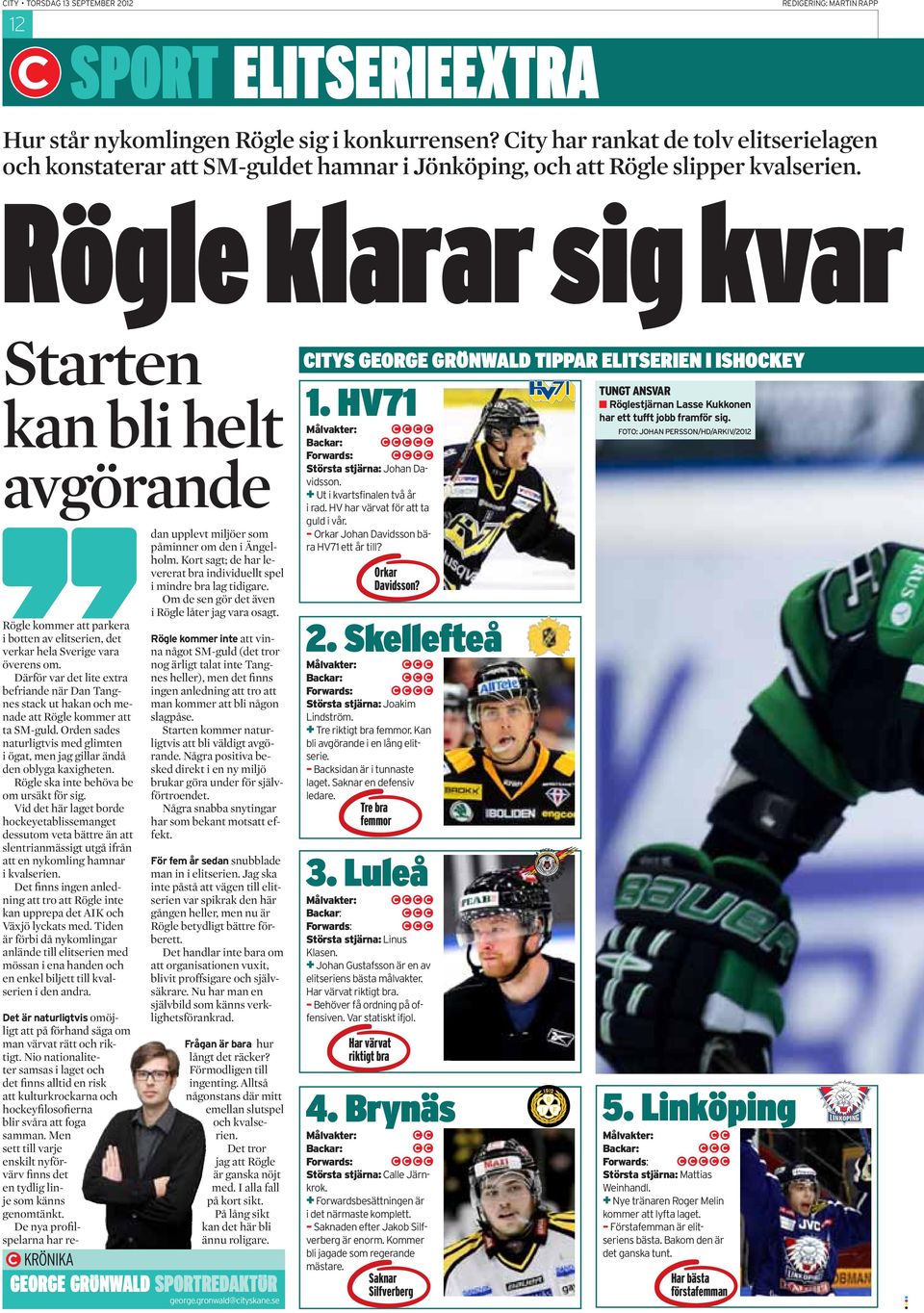 Rögle klarar sig kvar Starten kan bli helt avgörande Rögle kommer att parkera i botten av elitserien, det verkar hela Sverige vara överens om.