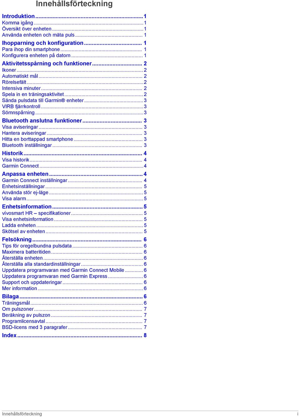 .. 2 Sända pulsdata till Garmin enheter... 3 VIRB fjärrkontroll...3 Sömnspårning...3 Bluetooth anslutna funktioner... 3 Visa aviseringar... 3 Hantera aviseringar... 3 Hitta en borttappad smartphone.