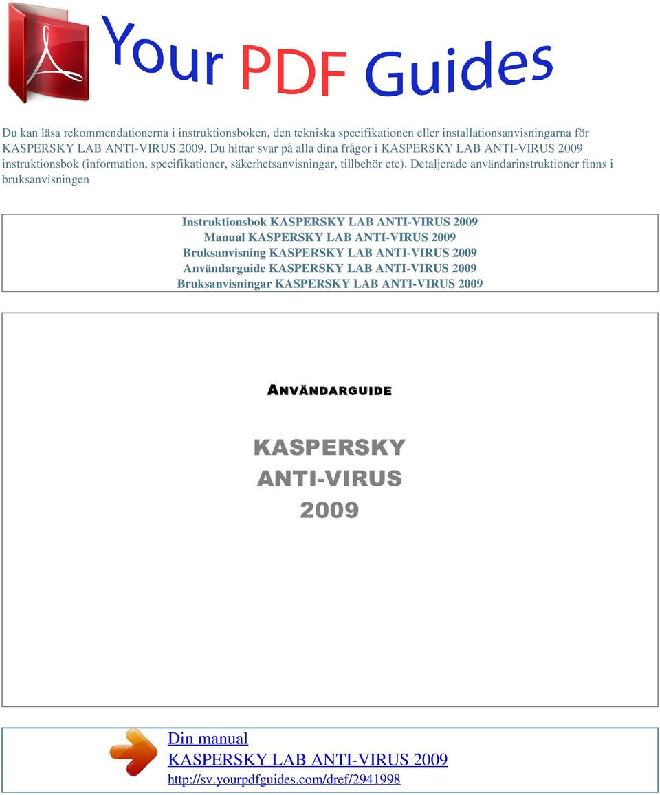 Detaljerade användarinstruktioner finns i bruksanvisningen Instruktionsbok KASPERSKY LAB ANTI-VIRUS 2009 Manual KASPERSKY LAB ANTI-VIRUS 2009 Bruksanvisning