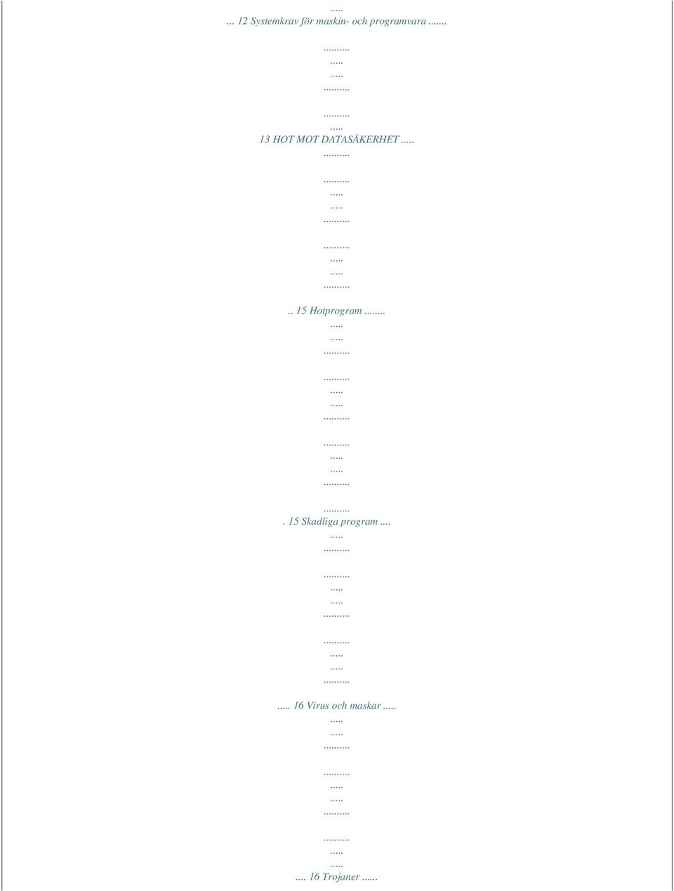 . 15 Hotprogram.... 15 Skadliga program.