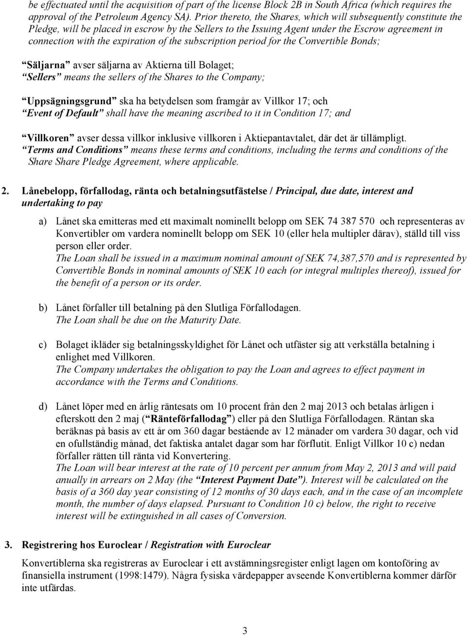 the subscription period for the Convertible Bonds; Säljarna avser säljarna av Aktierna till Bolaget; Sellers means the sellers of the Shares to the Company; Uppsägningsgrund ska ha betydelsen som