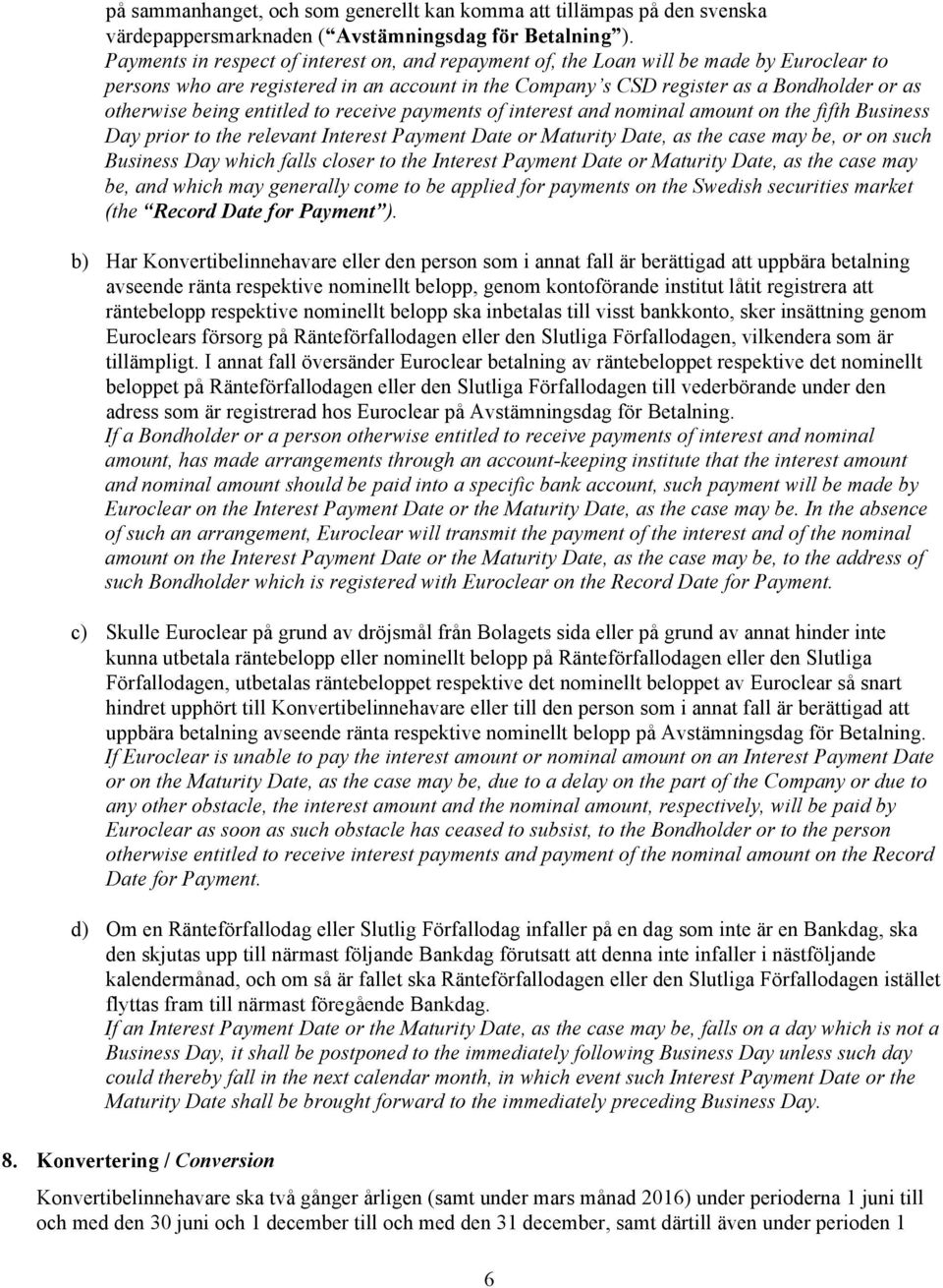 being entitled to receive payments of interest and nominal amount on the fifth Business Day prior to the relevant Interest Payment Date or Maturity Date, as the case may be, or on such Business Day