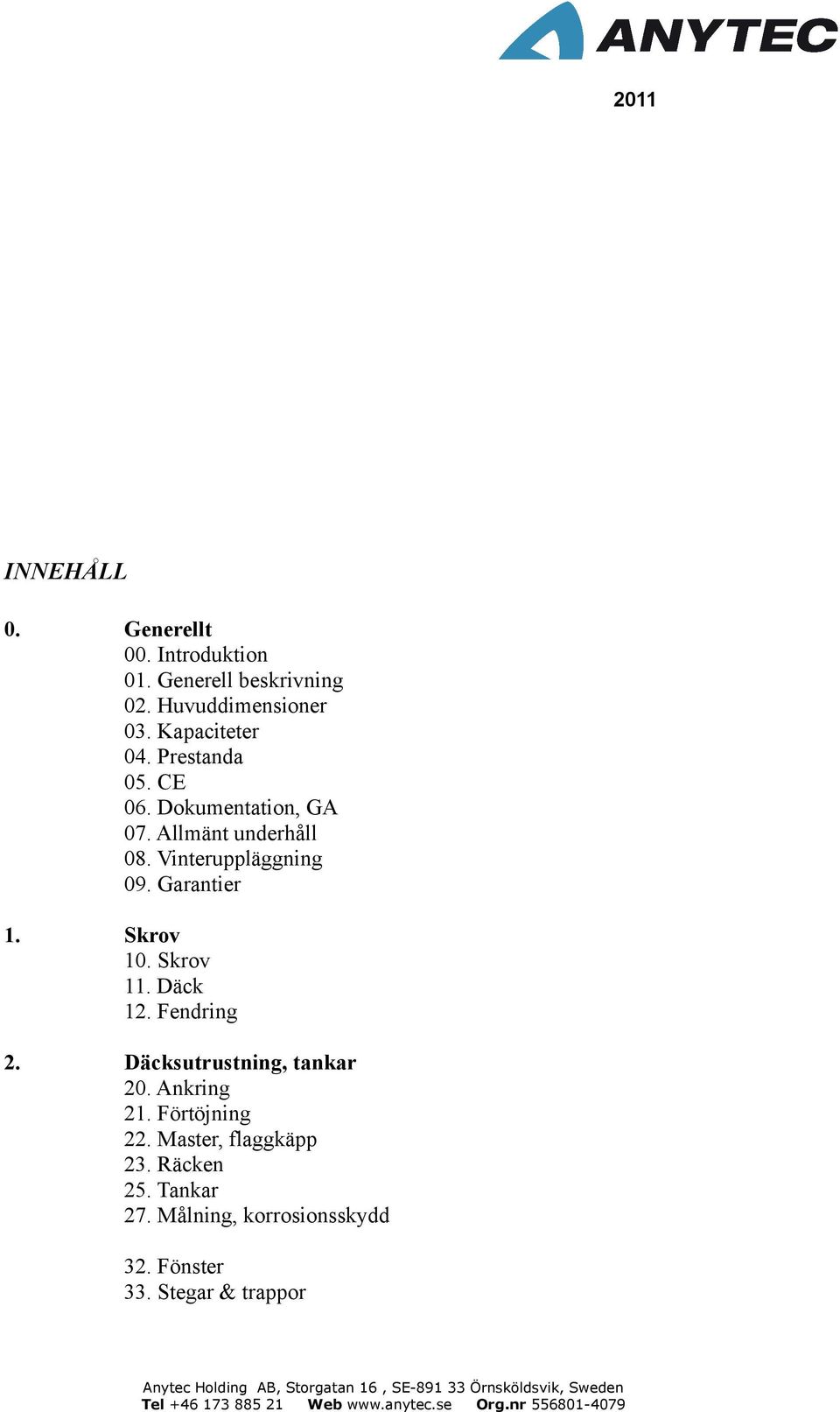 Vinteruppläggning 09. Garantier 1. Skrov 10. Skrov 11. Däck 12. Fendring 2.