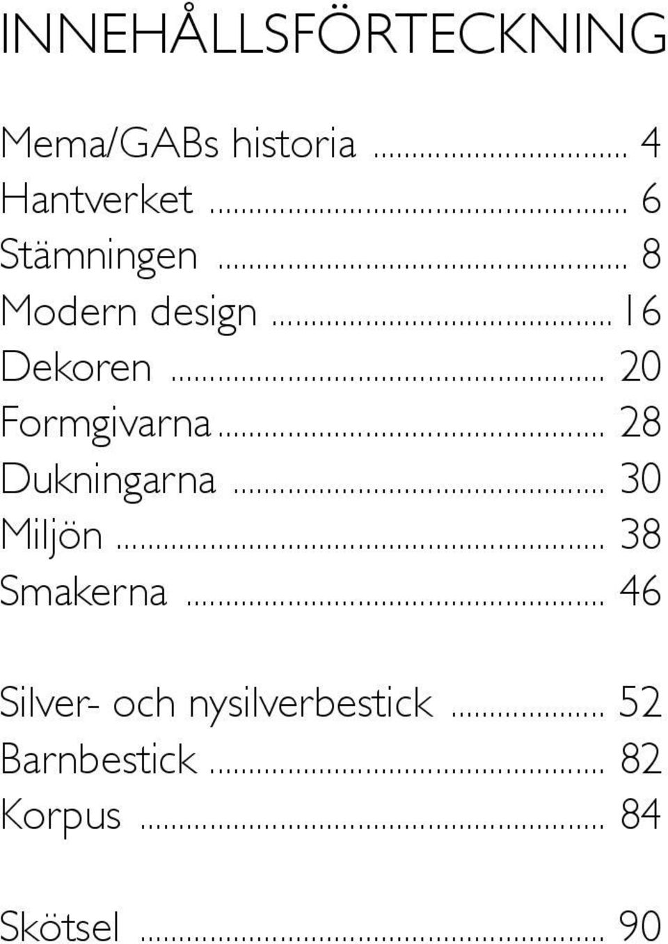 .. 20 Formgivarna... 28 Dukningarna... 30 Miljön... 38 Smakerna.