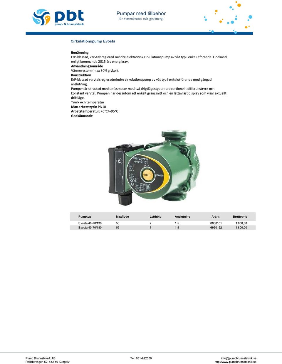 Pumpen är utrustad med enfasmotor med två drigtlägestyper; proportionellt differenstryck och konstant varvtal.